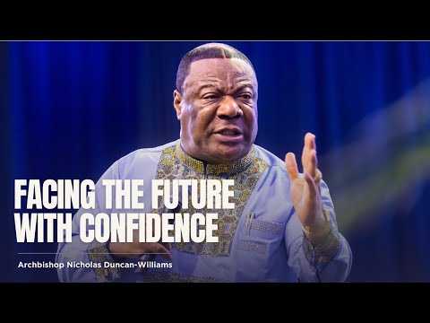 Facing The Future With Confidence | Archbishop Duncan-Williams | Classics