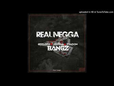 GEELOPH (Real Negga) FT JEEHAN x SHADOW BANGZ