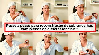 Como fazer reconstrução de sobrancelhas com blends de óleos essenciais - Passo a Passo!