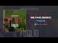 Foolio We Paid Remix AUDIO