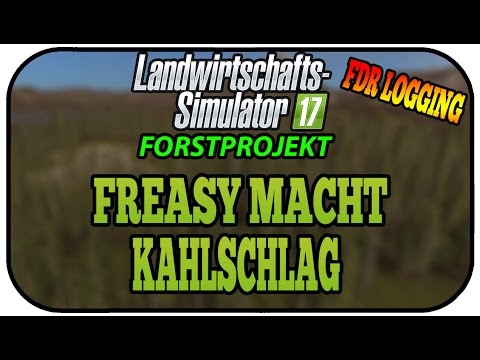 LS17 FORST FDR LOGGING - FREASY MACHT KAHLSCHLAG #028 ★Let's Play Landwirtschaft Simulator 17