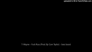 T-Wayne - Fuck Russ (Prod. By Cam Taylor) - bass boost