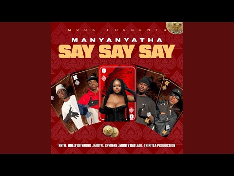 Say Say Say (feat. Beth, Karyn, Monty Ratladi, Dolly Ditebogo, Motsikiritla Production & Spekere)
