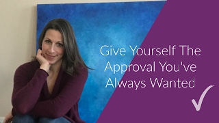 Give Yourself The Approval You