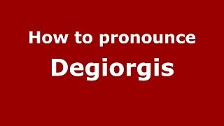 How to pronounce Degiorgis