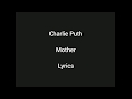 Charlie Puth - Mother (Lyrics) Charlie Puth - Mother (Lyrics)