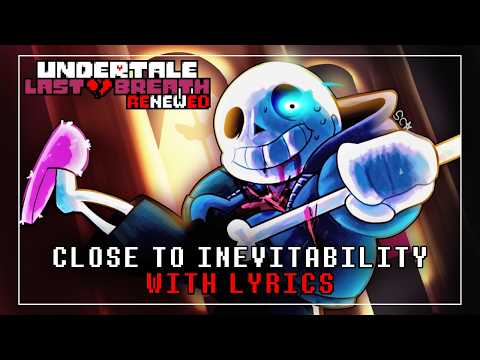 Close To Inevitability WITH LYRICS | Undertale Last Breath Renewed Lyrical Cover