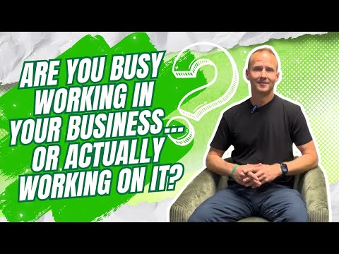 Are you busy working in your business… or actually working on it?