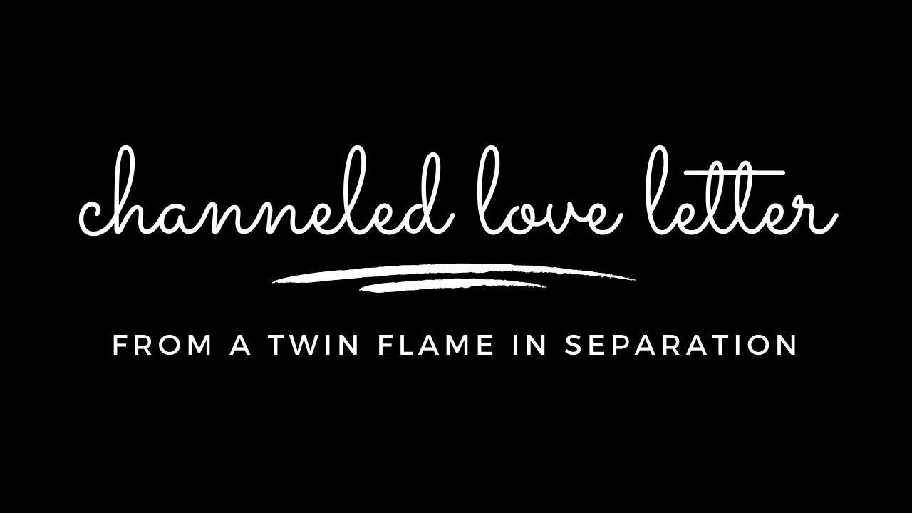 Channeled Love Letter From Twin Flame in Separation ⎮"Don't forget me, please..."