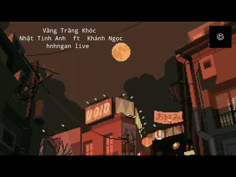 Vầng Trăng Khóc - Nhật Tinh Anh  ft  Khánh Ngọc / hnhngan live /