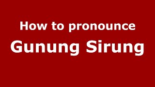 How to pronounce Gunung Sirung
