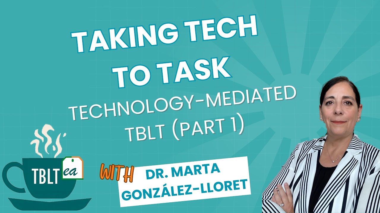 TBLTea | Taking Tech to Task: Technology-Mediated TBLT (Part 1) | Dr. Marta González-Lloret