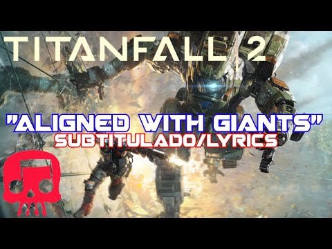 TITANFALL 2 RAP Por JT Music ft. Teamheadkick  "Aligned with Giants" Subtitulado/Lyrics