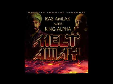 Ras Amlak & King Alpha - Melt Away & Dubs