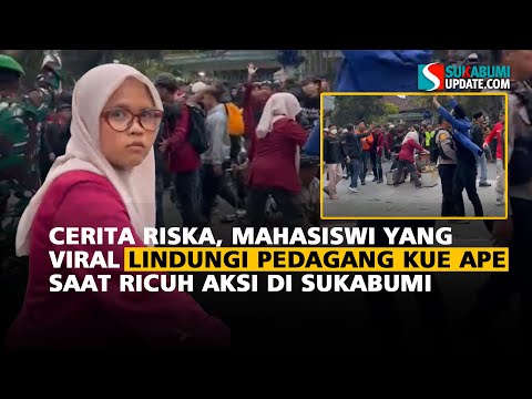 Cerita Riska, Mahasiswi yang Viral Lindungi Pedagang Kue Ape saat Ricuh Aksi di Sukabumi