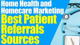 Best Patient Referral Sources | Home Health Marketing | Start a Home Care