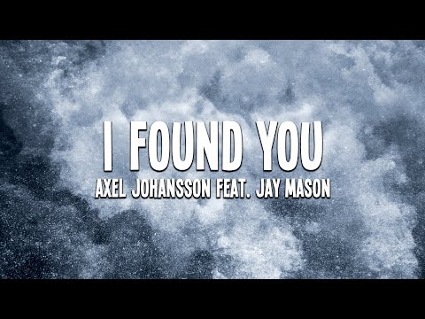 Axel Johansson feat. Jay Mason - I Found You (Lyrics)