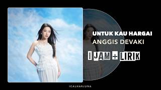Download lagu Anggis Devaki - Untuk Kau Hargai | 1 Jam Nonstop   Lirik mp3