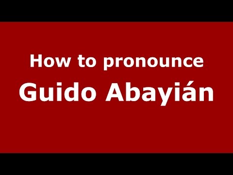 How to pronounce Guido Abayián (Spanish/Argentina) - PronounceNames.com