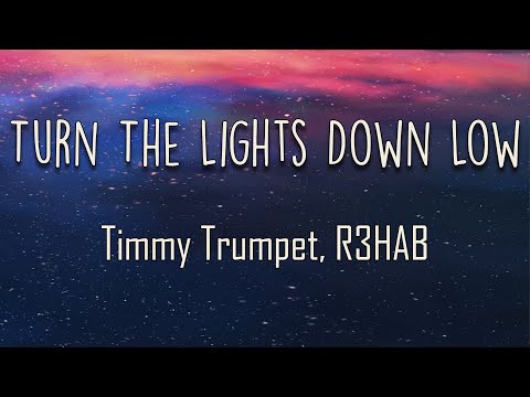 Timmy Trumpet, R3HAB - Turn The Lights Down Low (Lyrics) | Just before you go So I don't need to see
