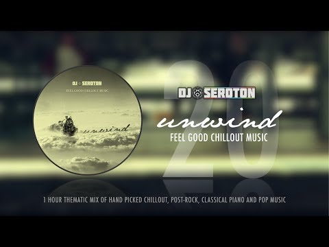 Unwind (Vol 20) - Feel Good Chillout Music by DJ Seroton