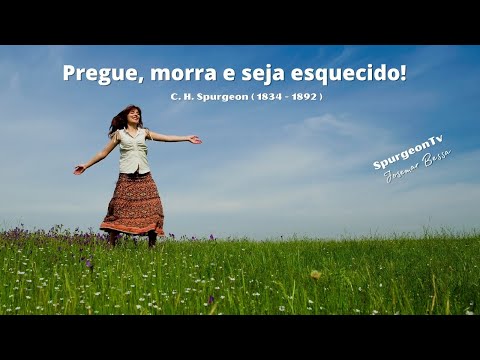 Preach, Die, and Be Forgotten | C. H. Spurgeon ( 1834 - 1892 )