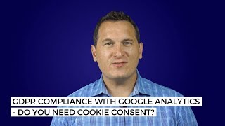 GDPR Compliance with Google Analytics – Do You Need Cookie Consent?