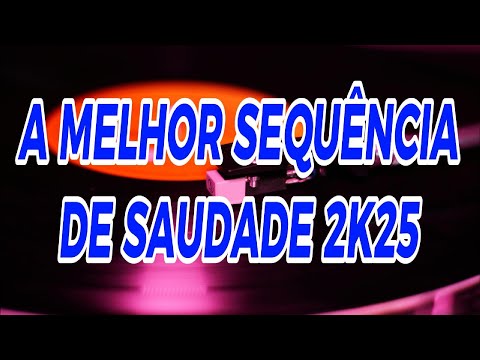 A MELHOR SEQUÊNCIA DE SAUDADE 2K25 DJ ARTUR MIX