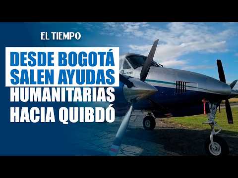 Desde Bogotá salen ayudas a esta hora hacia Quibdó Sumario | EL TIEMPO