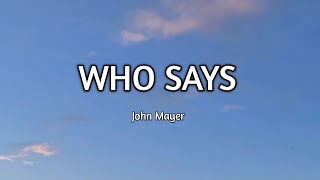 John Mayer-Who says (Lyrics)