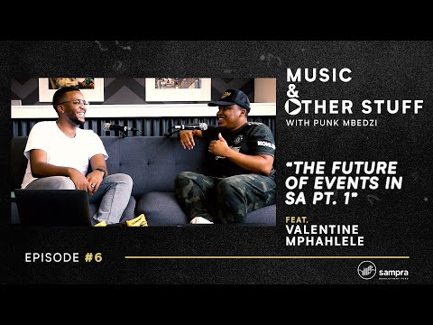 Valentine Mphahlele: "The Future of Events in SA pt. 1" | Music & Other Stuff with Punk Mbedzi