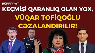 Nədənsə Vüqar Tofiqoğluna gələndə qanunlarınızla birgə əməkdaşlarınız da avtomat kimi işləyir