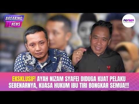 EKSKLUSIF! AYAH NIZAM SYAFEI DIDUGA KUAT PELAKU SEBENARNYA, KUASA HUKUM IBU TIRI BONGKAR SEMUA!!!