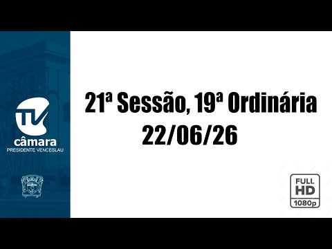 21ª Sessão, 19ª Ordinária do dia 22 de Junho de 2026