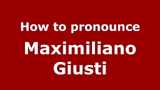 How to pronounce Maximiliano Giusti