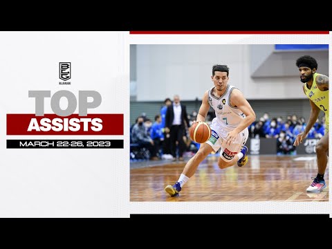 【B.LEAGUE Top assists of the Week | 2023/03/22~2023/03/26】