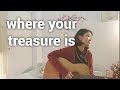 Where Your Treasure Is Acoustic Cover