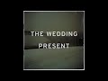 19   The Wedding Present   Interstate 5 extended version