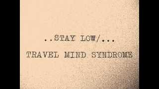 Travel Mind Syndrome - Stay Low