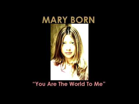 Mary Born - You Are The World To Me