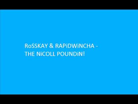 RoSSKAY & RAPiDWiNCHA - THE NiCOLL POUNDiN!