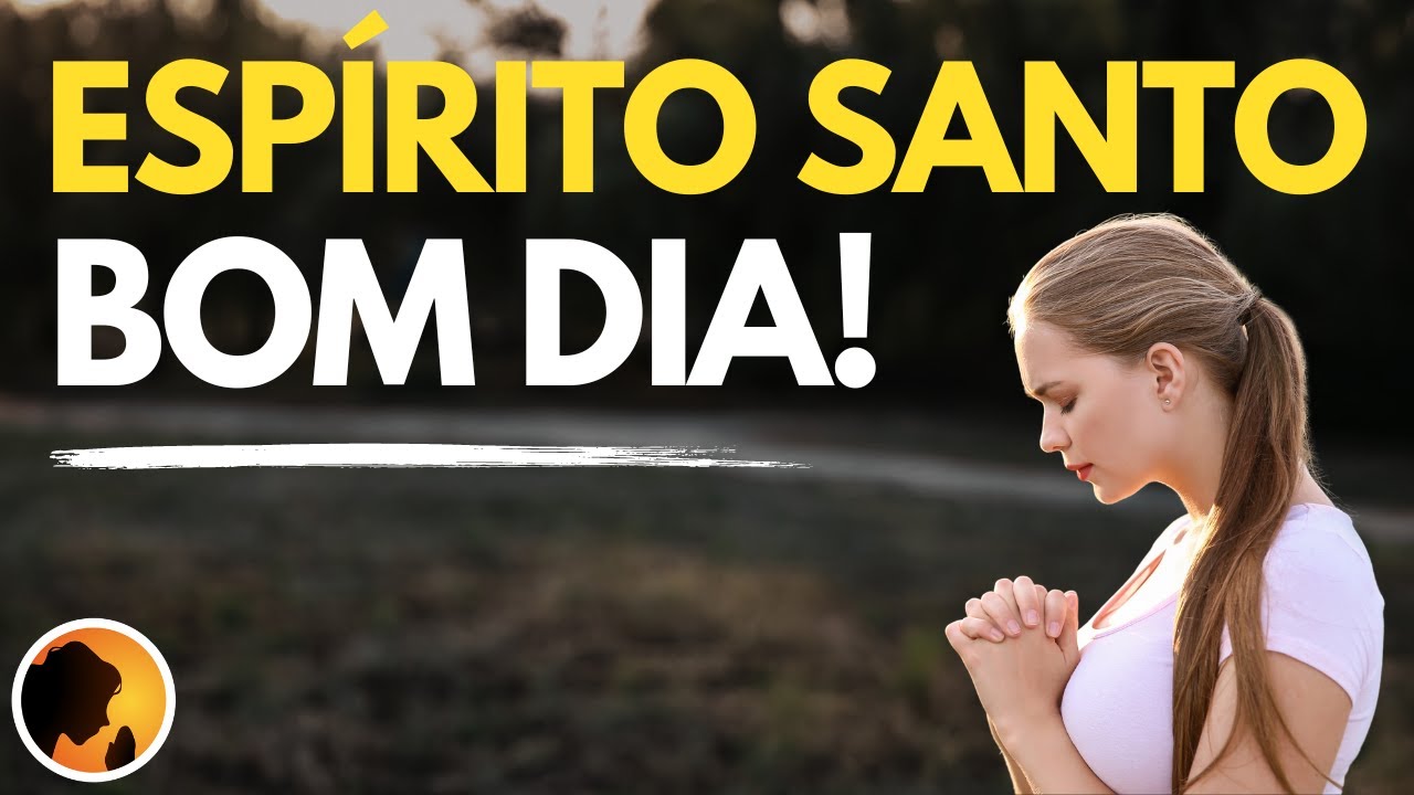 HOJE o ESPÍRITO SANTO de DEUS vai te GUIAR - Oração da Manhã