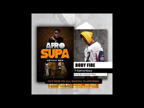 Article Wan ft Kelvynboy - Body Fire (Audio Slide)
