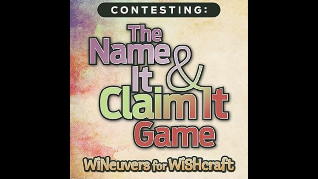 Contesting: The Name It & Claim It Game: WINeuvers for WISHcraft