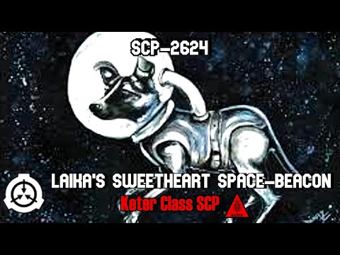 SCP Decoded Reading: SCP-2624 Laika's sweetheart space-beacon