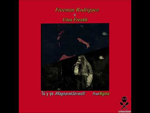 FREEMAN RODRÍGUEZ - TÚ Y YO feat UMA FRESHH prod NIGMA #RAGNAROKSERIESXI