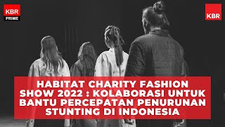 Habitat Charity Fashion Show 2022: Kolaborasi untuk Bantu Percepatan P