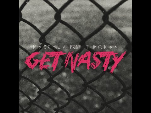 Makeyla feat. T-RoMaN - Get Nasty (Lyric Video)