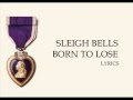 [LYRICS] Born to Lose - Sleigh Bells (Reign of ...