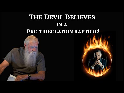 The Devil Believes in a Pre-tribulation Rapture!